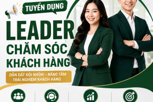 TUYỂN DỤNG LEADER CHĂM SÓC KHÁCH HÀNG